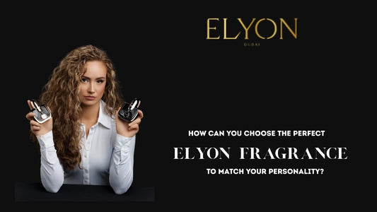 How Can You Choose the Perfect Elyon Fragrance to Match Your Personality?