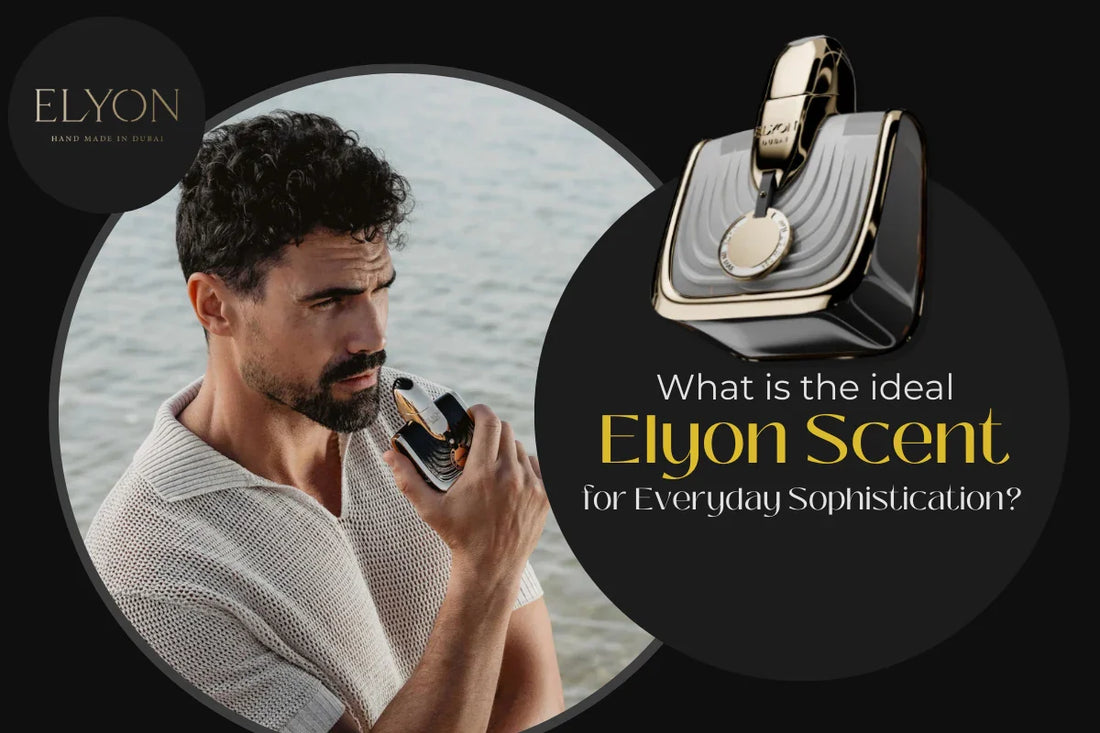 What is the ideal Elyon Scent for Everyday Sophistication?