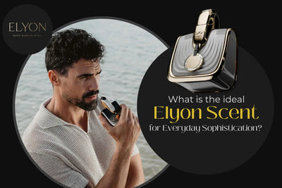 What is the ideal Elyon Scent for Everyday Sophistication?