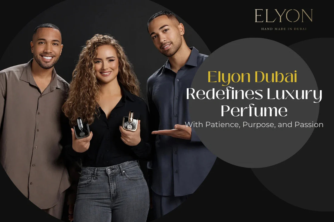 Elyon Dubai Redefines Luxury Perfume with Patience, Purpose, and Passion