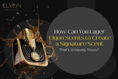 How Can You Layer Elyon Scents to Create a Signature Scent That’s Uniquely Yours?