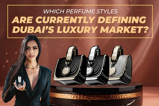 Which Perfume Styles Are Currently Defining Dubai’s Luxury Market?